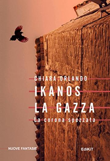 Ikanos La Gazza: La corona spezzata (Nuove Fantasie)